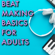 Beat Making Basics for Adults