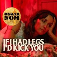 Movies on the Big Screen: If I Had Legs I’d Kick You 