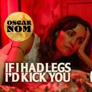 Movies on the Big Screen: If I Had Legs I’d Kick You (OCAP)